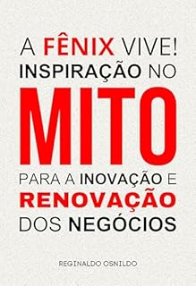 Livro A Fênix vive! Inspiração no mito para a inovação e renovação dos negócios