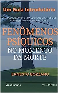 Fenômenos Psíquicos no Momento da Morte - Um Guia Introdutório - Bozzano (Autores Espiritualistas Livro 19)