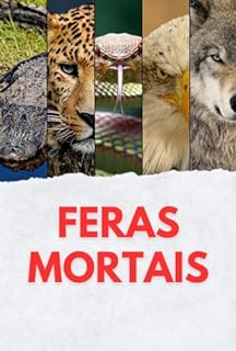 Livro Feras Mortais: Os Animais Mais Perigosos do Planeta