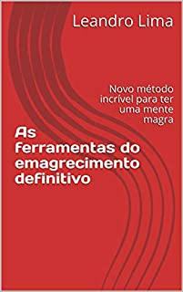 Livro As ferramentas do emagrecimento definitivo: Novo método incrível para ter uma mente magra (001 Livro 1)