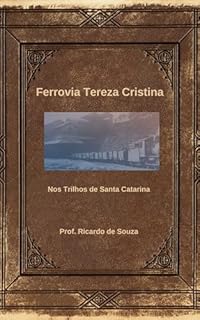 Livro Ferrovia Tereza Cristina: Nos Trilhos de Santa Catarina