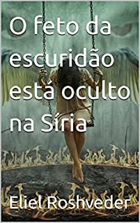 O feto da escuridão está oculto na Síria (SÉRIE DE SUSPENSE E TERROR Livro 4)