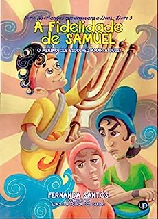 A fidelidade de Samuel: O menino que escolheu amar a Deus (As crianças que amavam a Deus Livro 3)