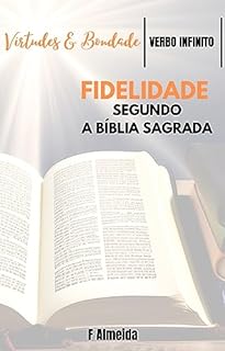 Livro Fidelidade - Segundo a Bíblia Sagrada - Comentário bíblico - Virtudes e Bondade