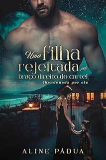 Livro UMA FILHA REJEITADA PELO BRAÇO DIREITO DO CARTEL: Abandonada Por Ele (Cartel García Livro 3)