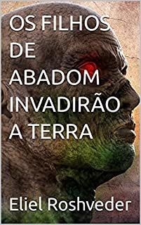 Livro OS FILHOS DE ABADOM INVADIRÃO A TERRA (INSTRUÇÃO PARA O APOCALIPSE QUE SE APROXIMA Livro 39)