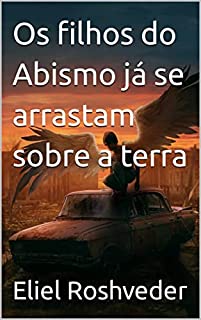 Livro Os filhos do Abismo já se arrastam sobre a terra (INSTRUÇÃO PARA O APOCALIPSE QUE SE APROXIMA Livro 69)