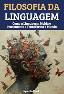 Livro Filosofia da Linguagem: Como a Linguagem Molda o Pensamento e Transforma o Mundo (As Grandes Escolas Filosófiacs Livro 4)