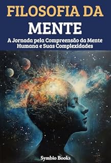 Livro Filosofia da Mente: A Jornada pela Compreensão da Mente Humana e Suas Complexidades (As Grandes Escolas Filosófiacs Livro 5)