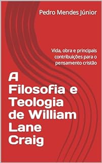 Livro A Filosofia e Teologia de William Lane Craig: Vida, obra e principais contribuições para o pensamento cristão