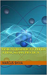 Física Quântica e Lei da Atração na Prática
