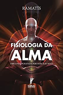 Livro Fisiologia da alma: Obra psicografada por Hercílio Maes (Obras de Ramatís Livro 2)