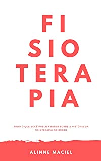 Livro Fisioterapia: Tudo o que você precisa saber sobre a história da Fisioterapia no Brasil