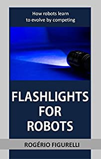 Livro Flashlights for Robots: How robots learn to evolve by competing