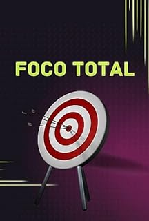 Livro Foco Total: Estratégias Infalíveis para Organizar sua Vida e Maximizar a Produtividade