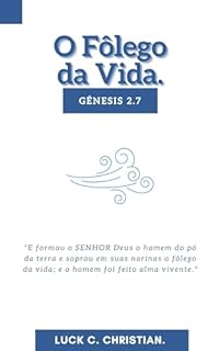 Livro O Fôlego da Vida: Gênesis 2.7: E formou o SENHOR Deus o homem do pó da terra e soprou em suas narinas o fôlego da vida; e o homem foi feito alma vivente. (Viver cristão)