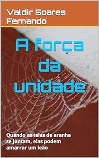 Livro A força da unidade: Quando as teias de aranha se juntam, elas podem amarrar um leão