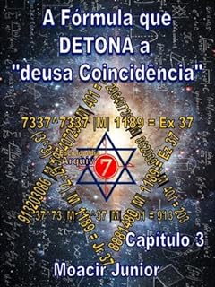 Livro A FÓRMULA QUE DETONA A “DEUSA COINCIDÊNCIA” (ENCICLOPÉDIA ARQUIVO7 Livro 3)