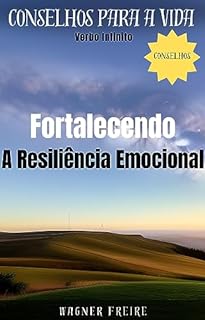 Livro Fortalecendo a Resiliência Emocional - Conselhos para a vida (Dicas Importantes Livro 15)