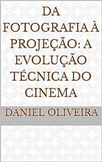 Da Fotografia à Projeção: A Evolução Técnica do Cinema