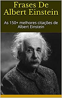 Livro Frases De Albert Einstein: As 150+ melhores citações de Albert Einstein