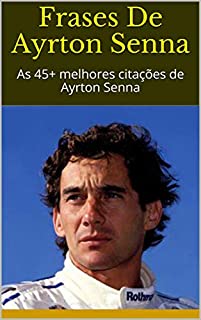 Livro Frases De Ayrton Senna: As 45+ melhores citações de Ayrton Senna