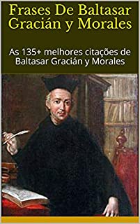 Livro Frases De Baltasar Gracián y Morales: As 135+ melhores citações de Baltasar Gracián y Morales