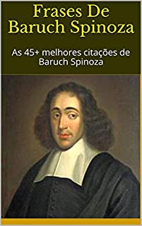 Frases De Baruch Spinoza: As 45+ melhores citações de Baruch Spinoza