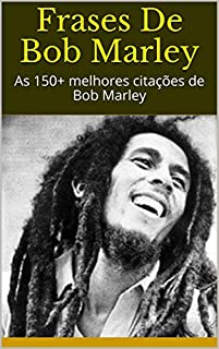 Livro Frases De Bob Marley: As 150+ melhores citações de Bob Marley