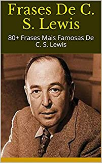 Livro Frases De C. S. Lewis: 80+ Frases Mais Famosas De C. S. Lewis