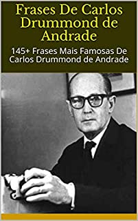 Livro Frases De Carlos Drummond de Andrade: 145+ Frases Mais Famosas De Carlos Drummond de Andrade