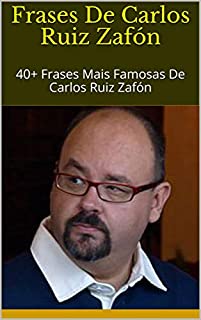 Livro Frases De Carlos Ruiz Zafón: 40+ Frases Mais Famosas De Carlos Ruiz Zafón