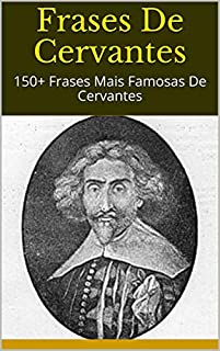Livro Frases De Cervantes: 150+ Frases Mais Famosas De Cervantes