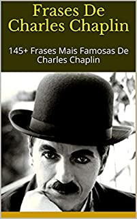 Livro Frases De Charles Chaplin: 145+ Frases Mais Famosas De Charles Chaplin