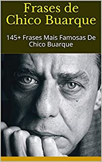 Livro Frases de Chico Buarque: 145+ Frases Mais Famosas De Chico Buarque