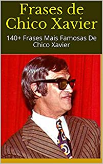 Livro Frases de Chico Xavier: 140+ Frases Mais Famosas De Chico Xavier