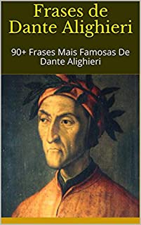 Livro Frases de Dante Alighieri: 90+ Frases Mais Famosas De Dante Alighieri