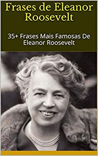 Livro Frases de Eleanor Roosevelt: 35+ Frases Mais Famosas De Eleanor Roosevelt