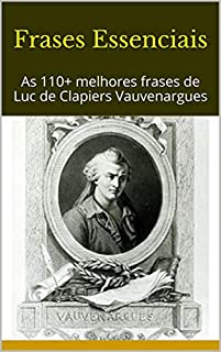 Livro Frases Essenciais: As 110+ melhores frases de Luc de Clapiers Vauvenargues