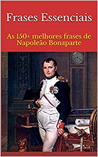 Livro Frases Essenciais: As 150+ melhores frases de Napoleão Bonaparte