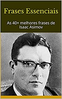Livro Frases Essenciais: As 40+ melhores frases de Isaac Asimov