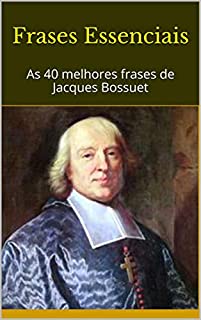 Livro Frases Essenciais: As 40 melhores frases de Jacques Bossuet