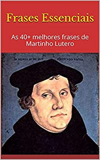 Livro Frases Essenciais: As 40+ melhores frases de Martinho Lutero