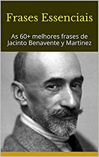 Livro Frases Essenciais: As 60+ melhores frases de Jacinto Benavente y Martinez