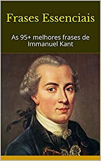 Livro Frases Essenciais: As 95+ melhores frases de Immanuel Kant
