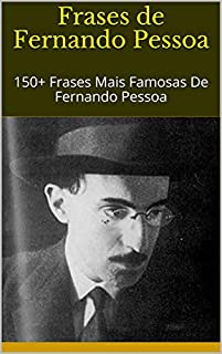 Livro Frases de Fernando Pessoa: 150+ Frases Mais Famosas De Fernando Pessoa