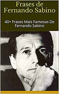 Livro Frases de Fernando Sabino: 40+ Frases Mais Famosas De Fernando Sabino