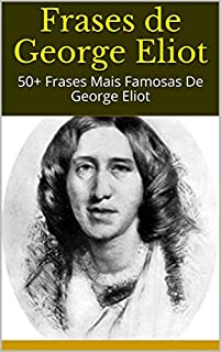 Livro Frases de George Eliot: 50+ Frases Mais Famosas De George Eliot