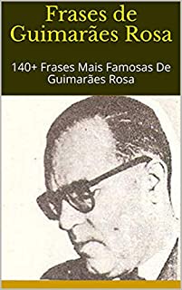 Livro Frases de Guimarães Rosa: 140+ Frases Mais Famosas De Guimarães Rosa