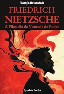 Livro Friedrich Nietzsche: A Filosofia da Vontade de Poder: Entendendo a Crítica à Moralidade e à Cultura Ocidental